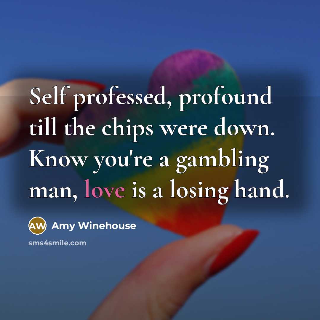 “Self professed, profound till the chips were down. Know you're…” quote by Amy Winehouse