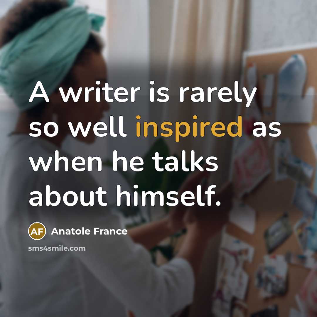 “A writer is rarely so well inspired as when he…” quote by Anatole France