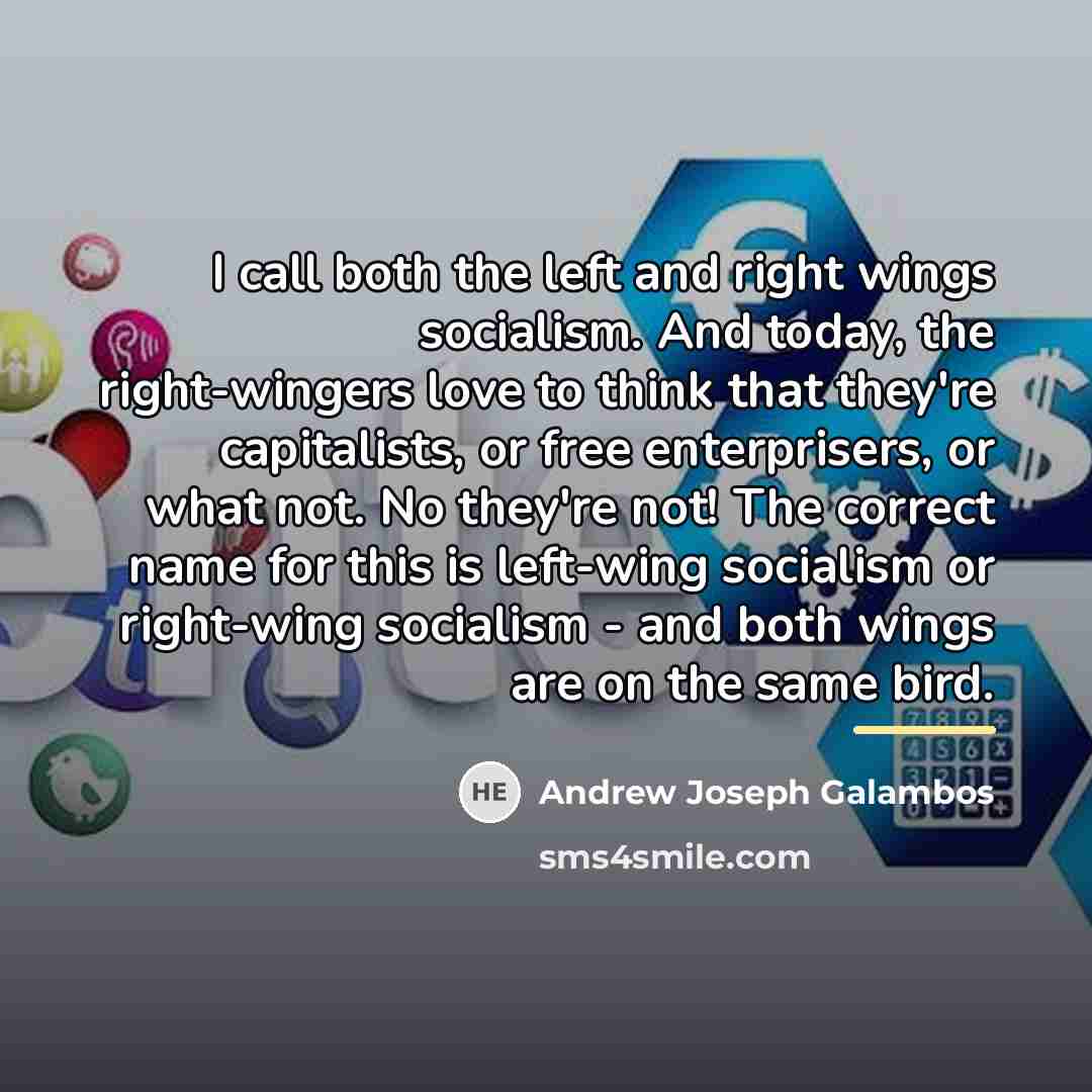 “I call both the left and right wings socialism. And…” quote by Andrew Joseph Galambos