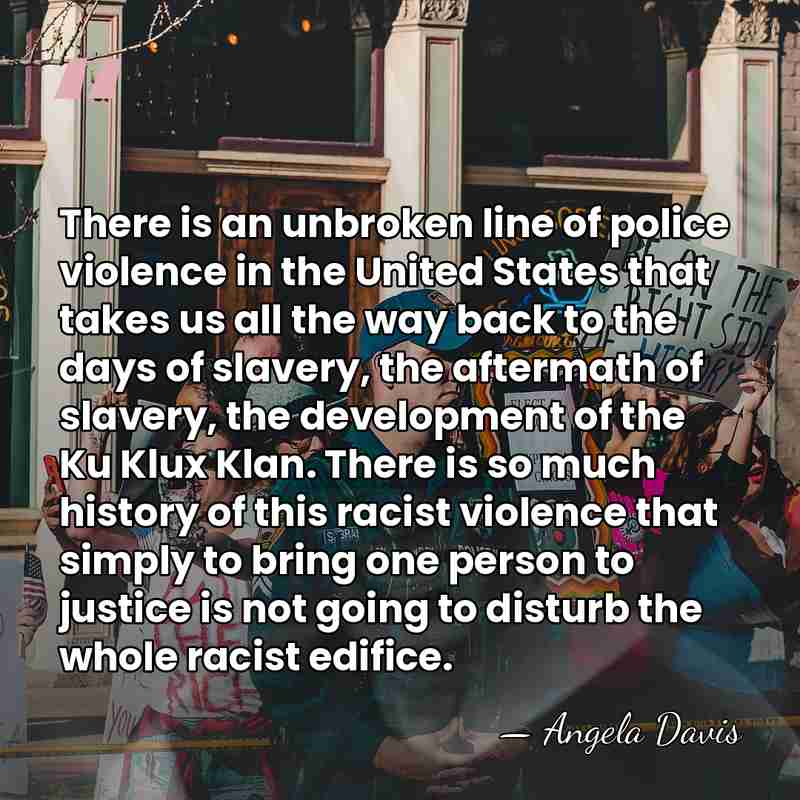 There is an unbroken line of police violence in the United States&hellip; - Angela Davis