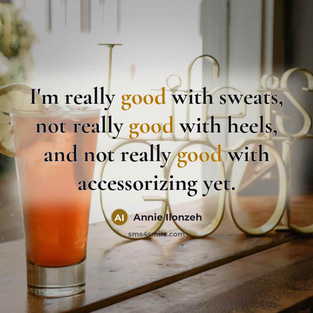 “I'm really good with sweats, not really good with heels,…” quote by Annie Ilonzeh