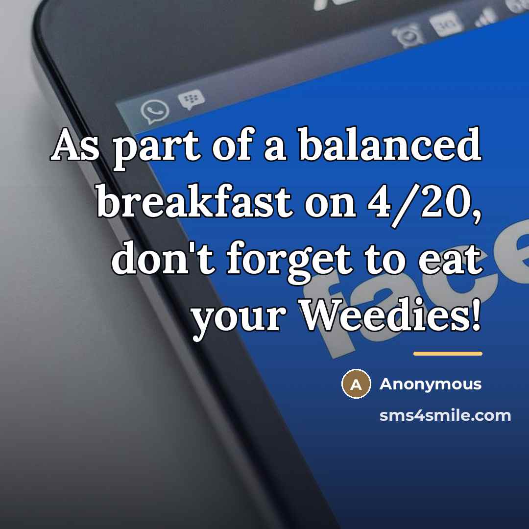 “As part of a balanced breakfast on 4/20, don't forget…” quote by Anonymous
