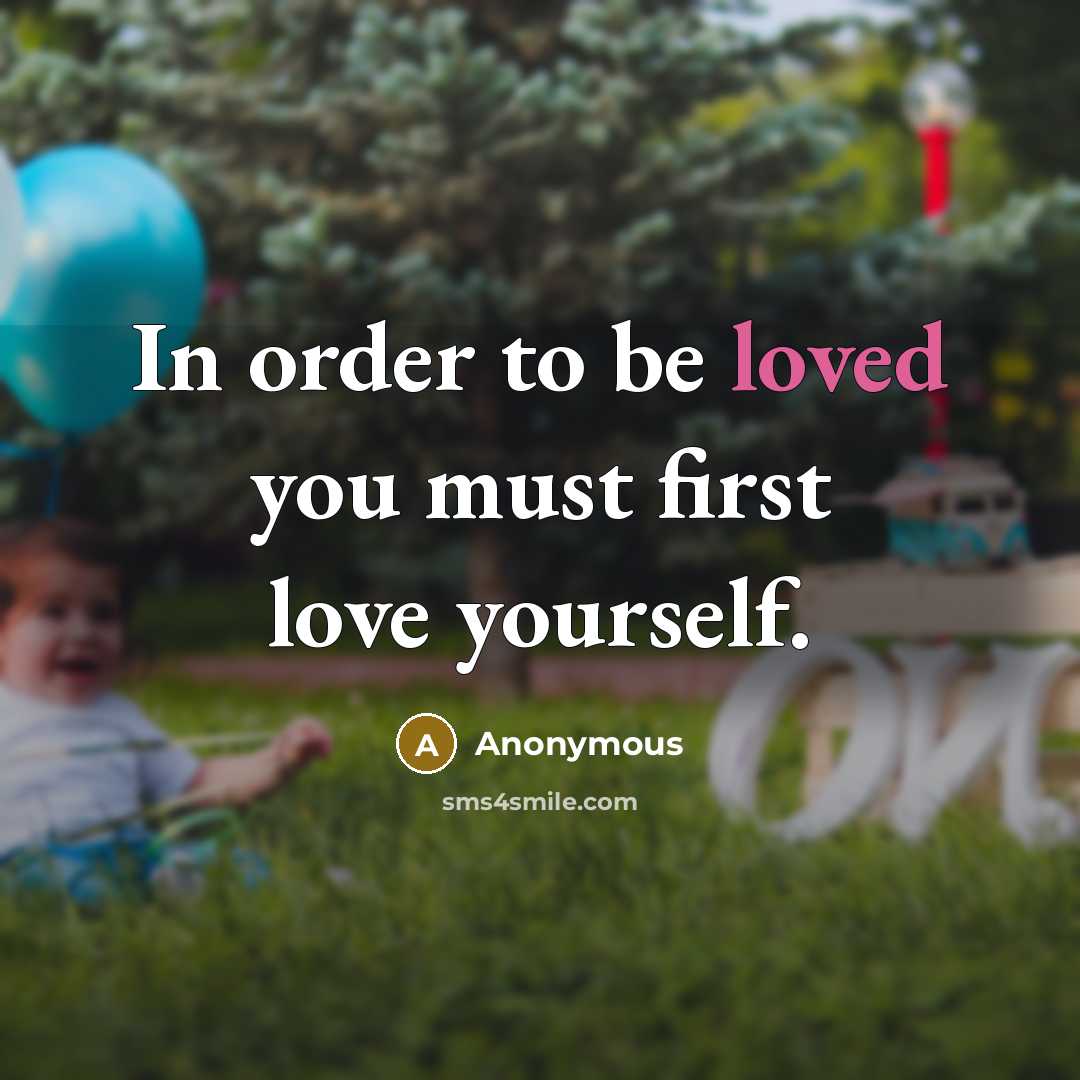 “In order to be loved you must first love yourself.…” quote by Anonymous