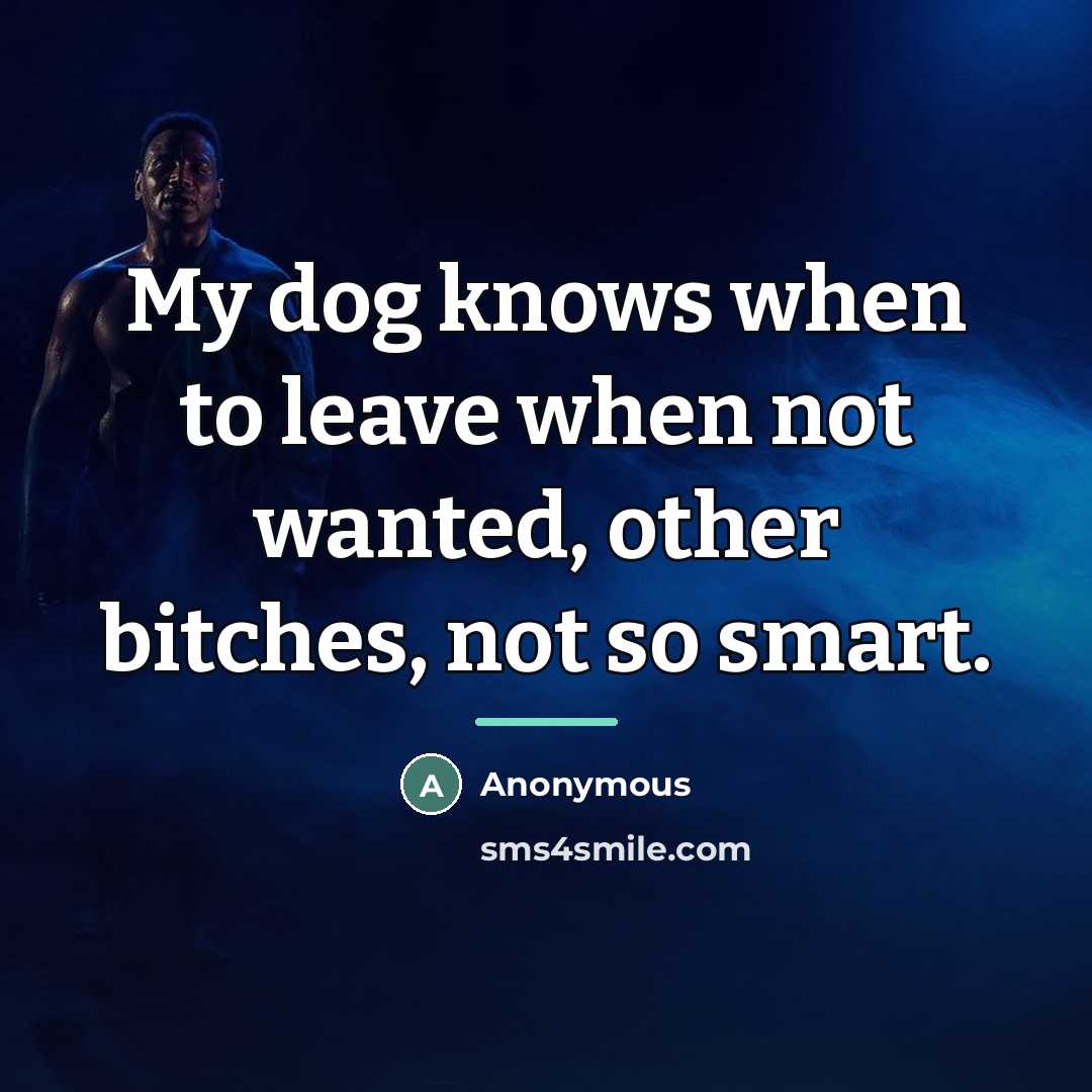 “My dog knows when to leave when not wanted, other…” quote by Anonymous