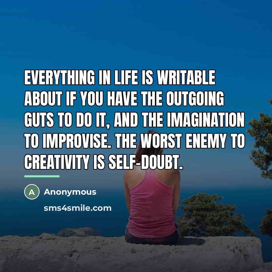 “Everything in life is writable about if you have the…” quote by Anonymous