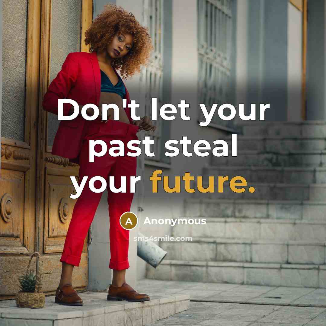 “Don't let your past steal your future.…” quote by Anonymous