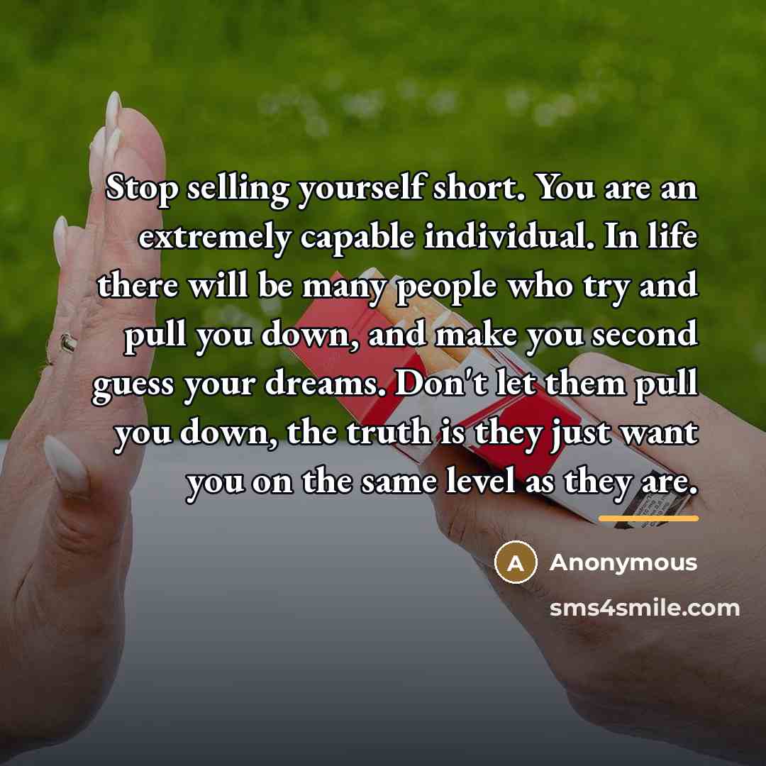 “Stop selling yourself short. You are an extremely capable individual.…” quote by Anonymous
