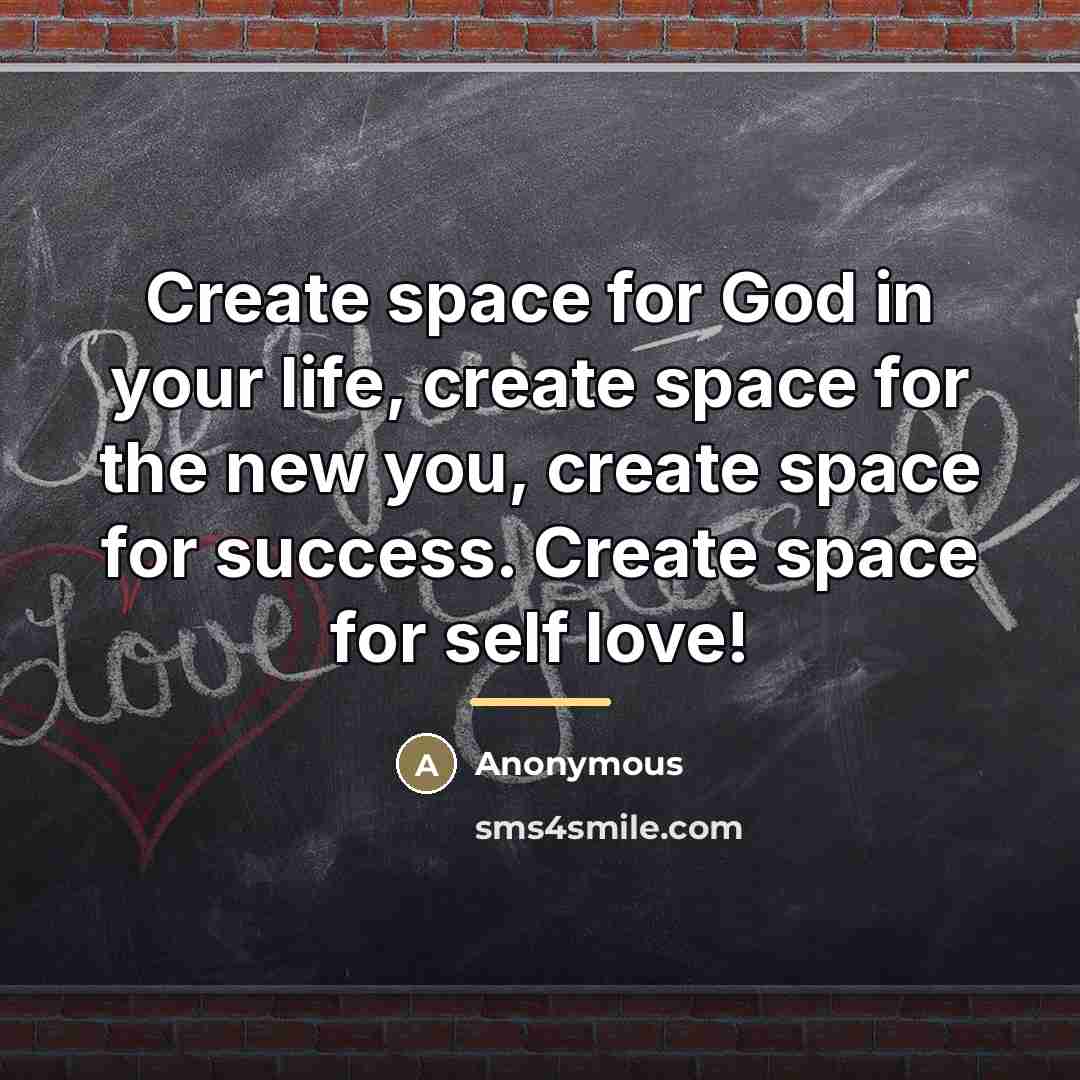 “Create space for God in your life, create space for…” quote by Anonymous