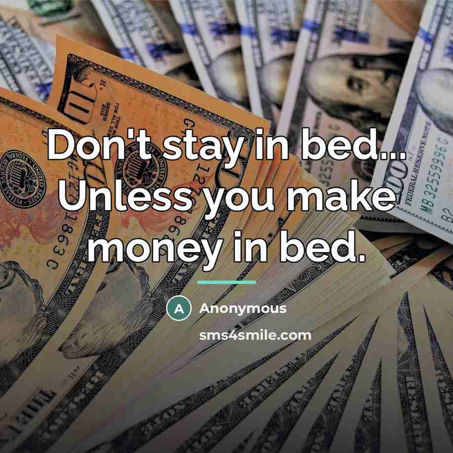 “Don't stay in bed... Unless you make money in bed.…” quote by Anonymous