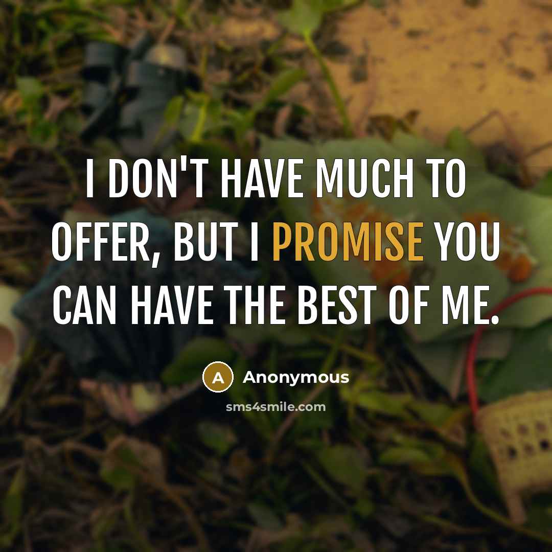 “I don't have much to offer, but I promise you can have the best of me.” quote by Anonymous