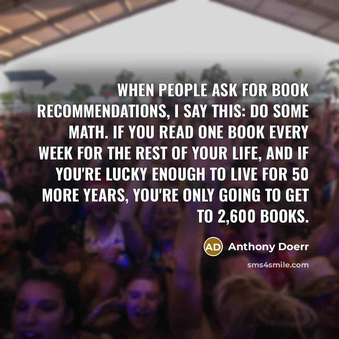“When people ask for book recommendations, I say this: Do…” quote by Anthony Doerr