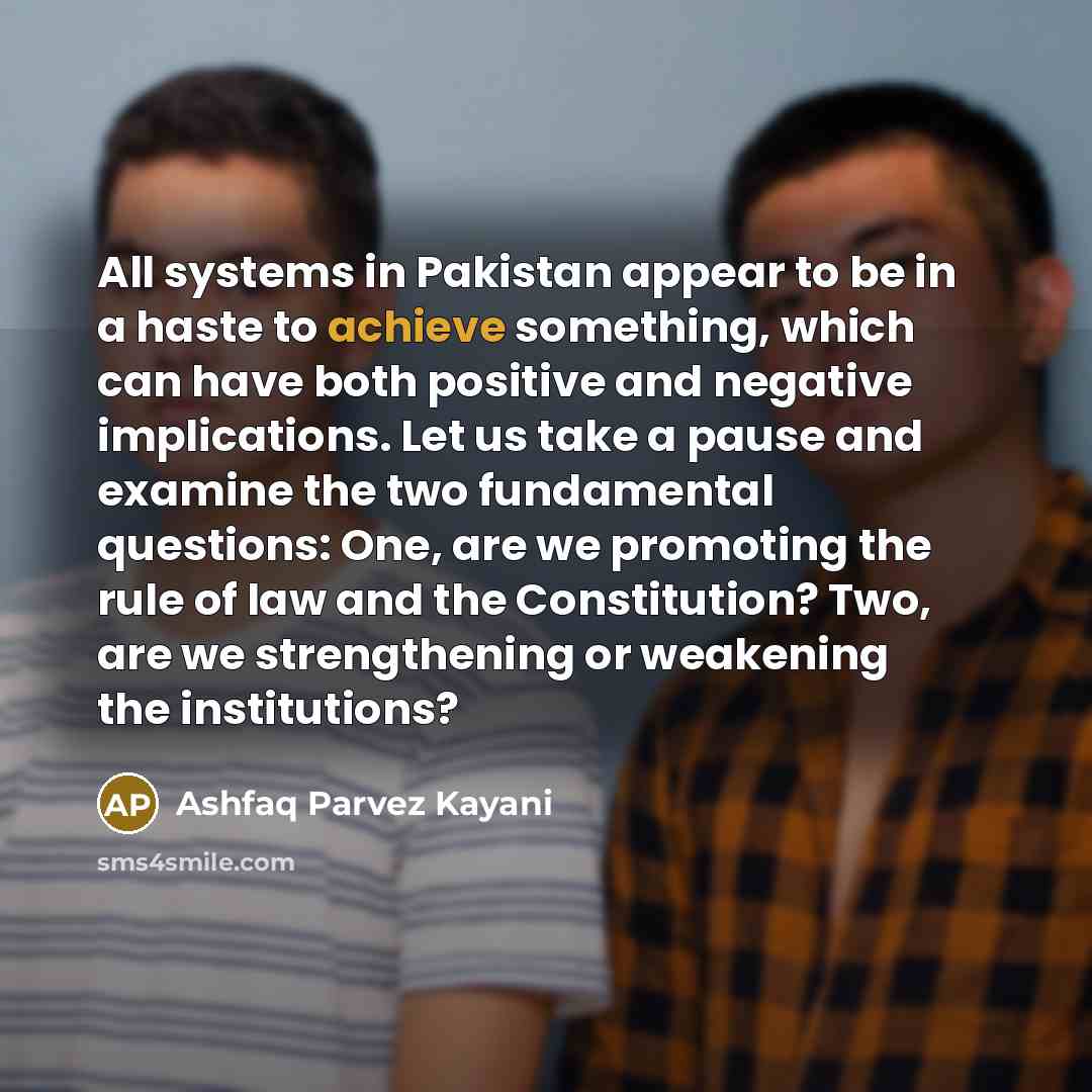 “All systems in Pakistan appear to be in a haste…” quote by Ashfaq Parvez Kayani