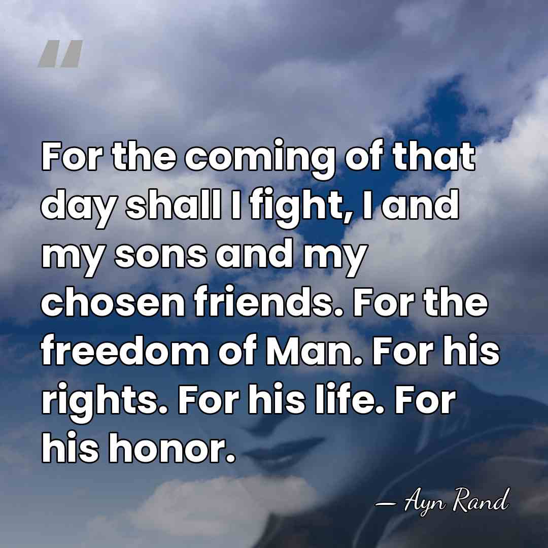 For the coming of that day shall I fight, I and my&hellip; - Ayn Rand