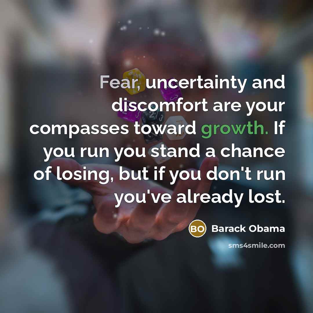 “Fear, uncertainty and discomfort are your compasses toward growth. If…” quote by Barack Obama