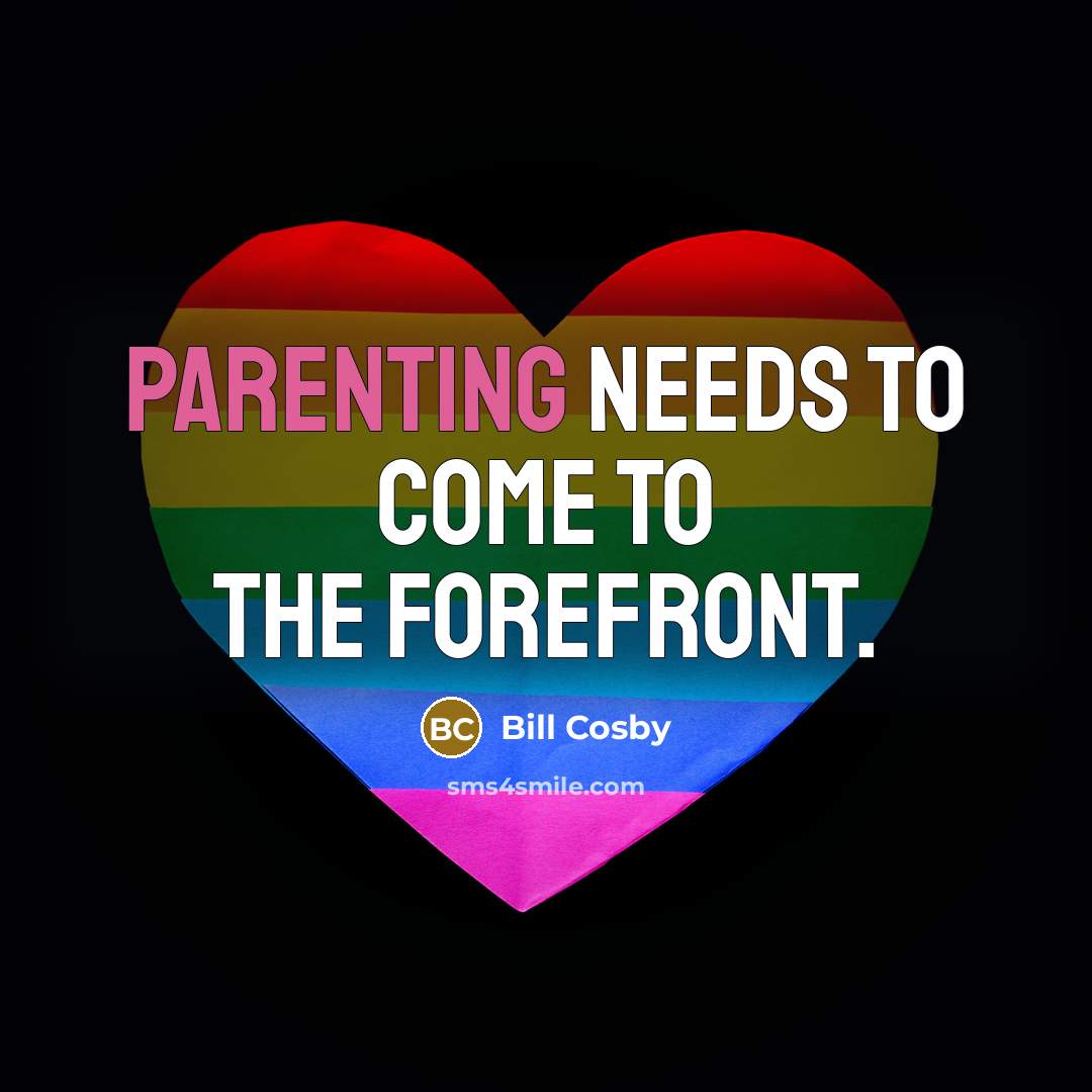 “Parenting needs to come to the forefront.…” quote by Bill Cosby