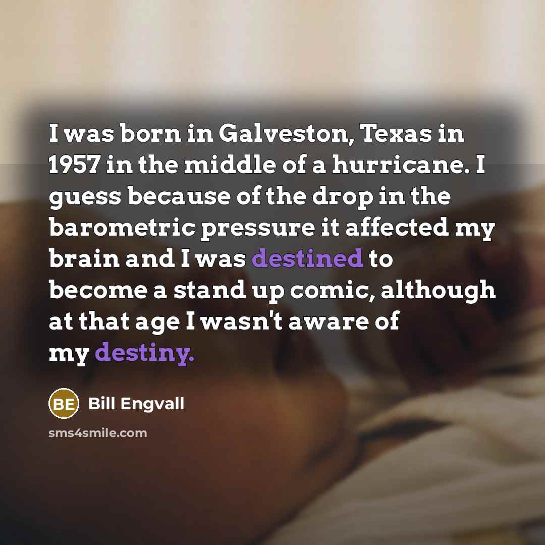 “I was born in Galveston, Texas in 1957 in the…” quote by Bill Engvall