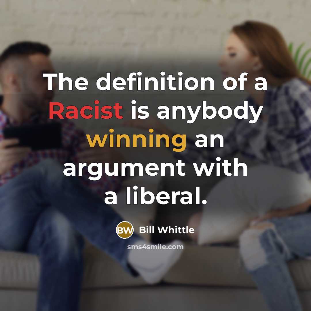 “The definition of a Racist is anybody winning an argument…” quote by Bill Whittle