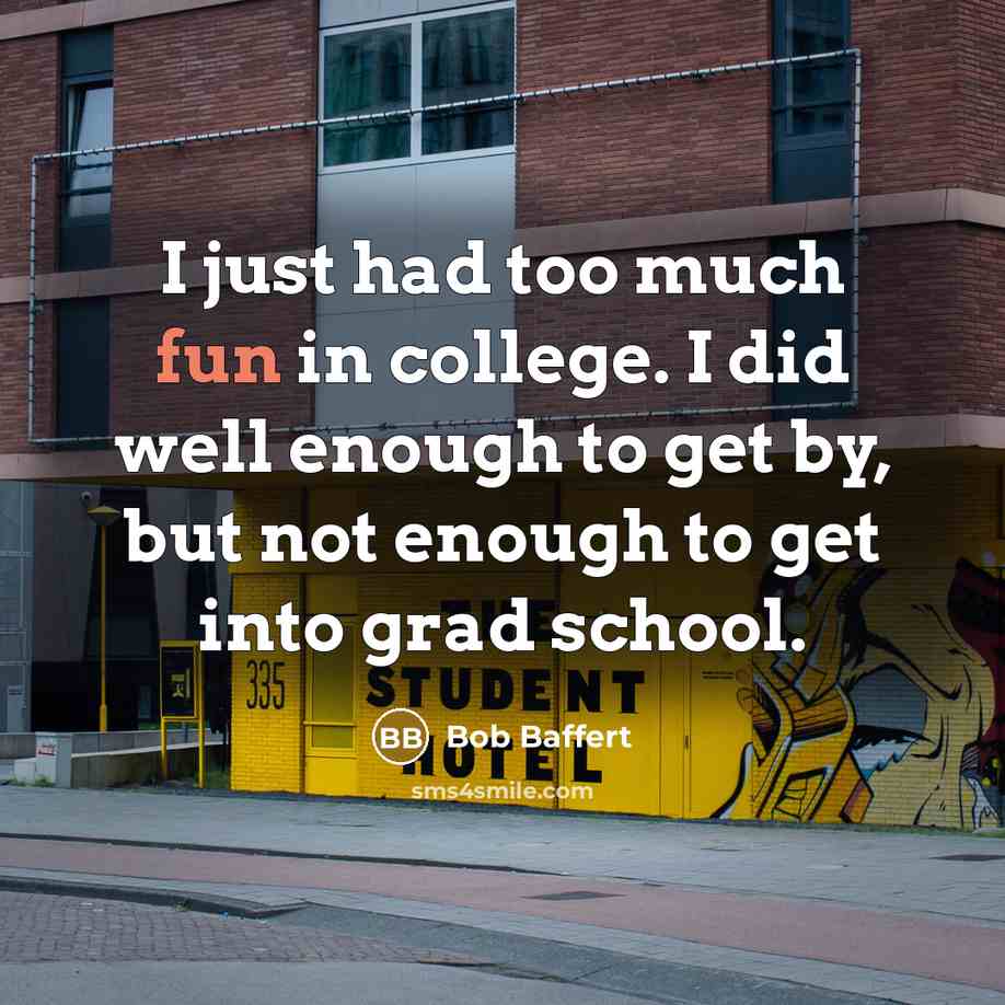 “I just had too much fun in college. I did…” quote by Bob Baffert