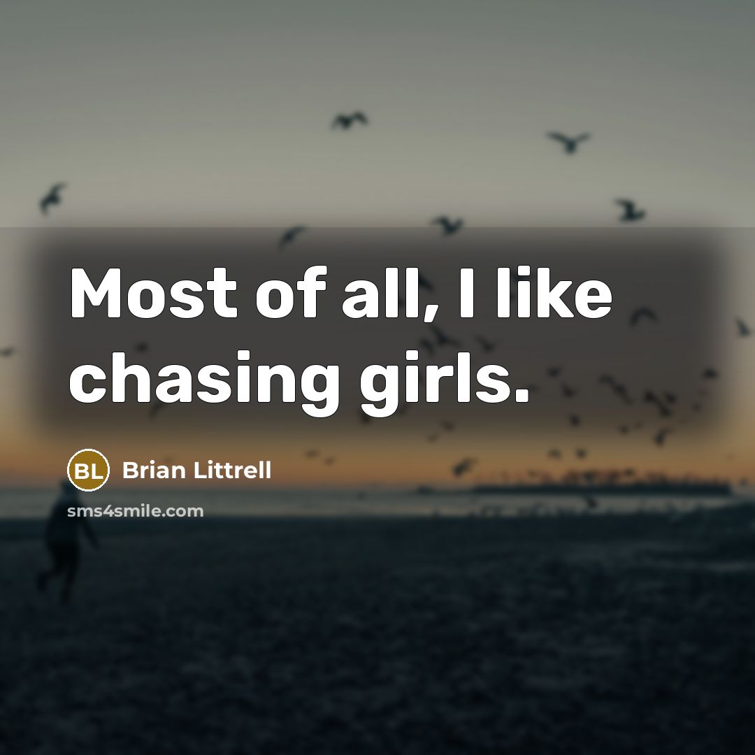 “Most of all, I like chasing girls.…” quote by Brian Littrell