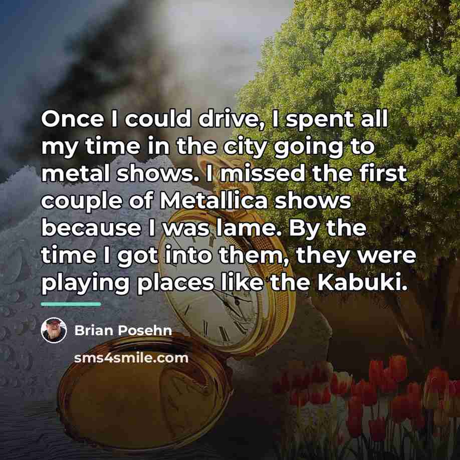 “Once I could drive, I spent all my time in…” quote by Brian Posehn
