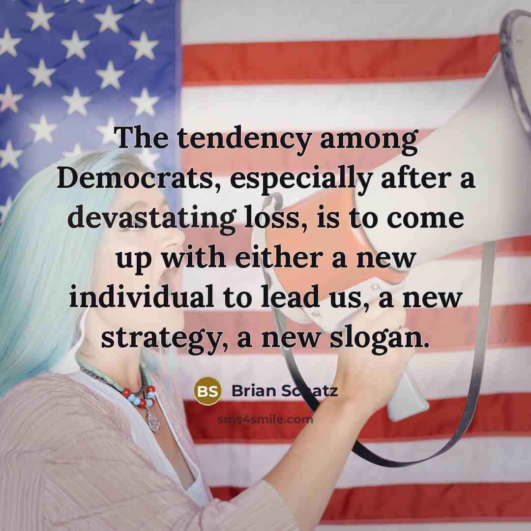 “The tendency among Democrats, especially after a devastating loss, is…” quote by Brian Schatz