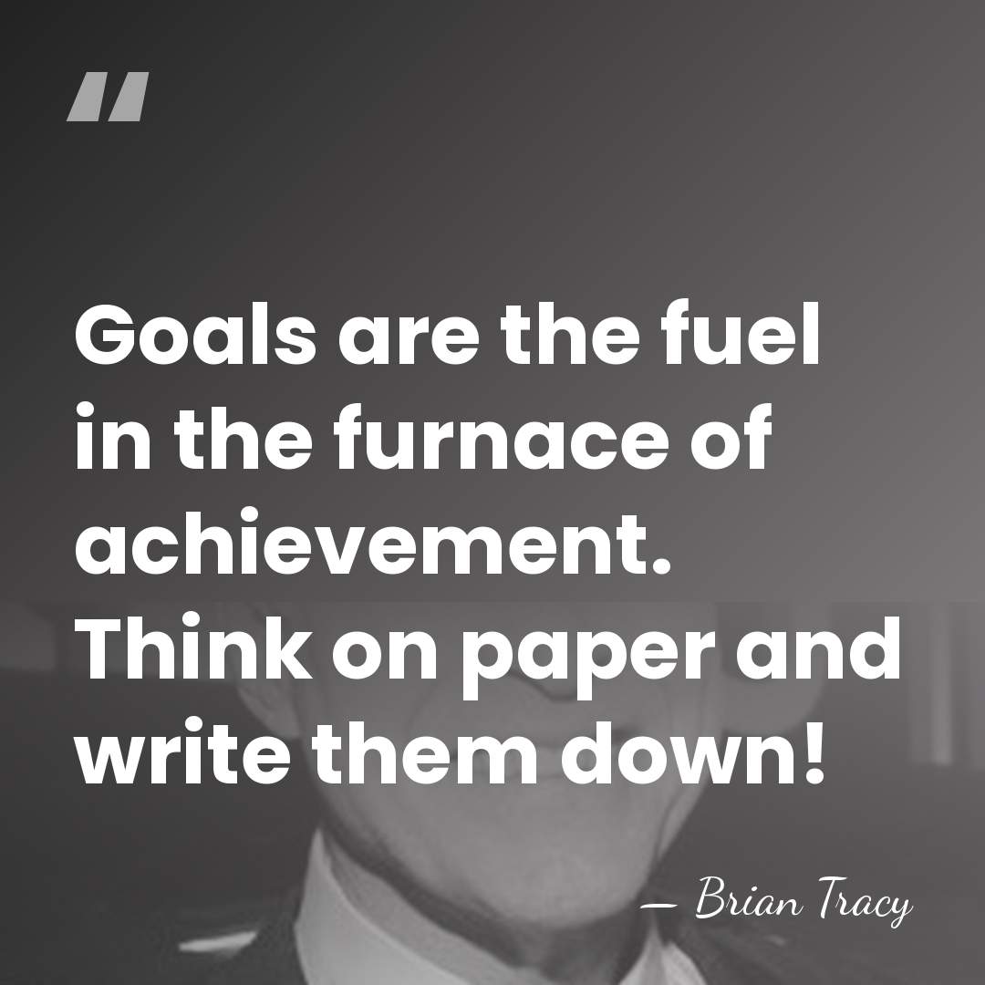 Goals are the fuel in the furnace of achievement. Think on paper&hellip; - Brian Tracy