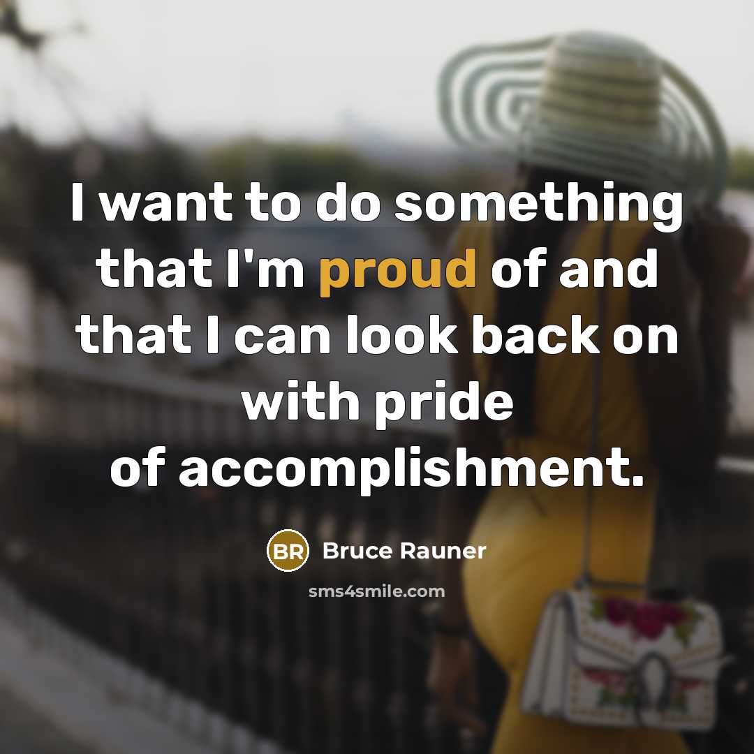 “I want to do something that I'm proud of and…” quote by Bruce Rauner