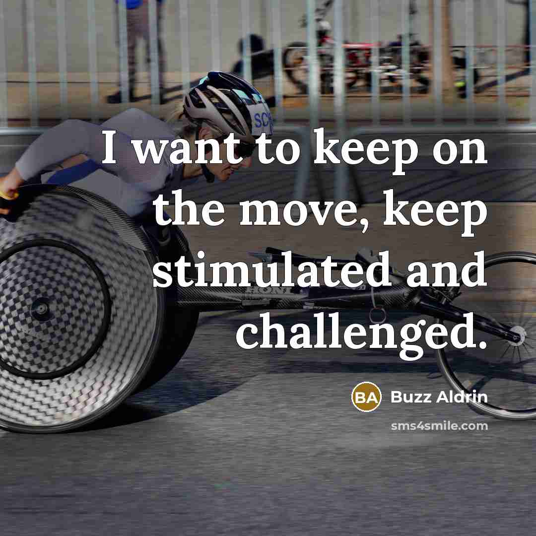 “I want to keep on the move, keep stimulated and…” quote by Buzz Aldrin