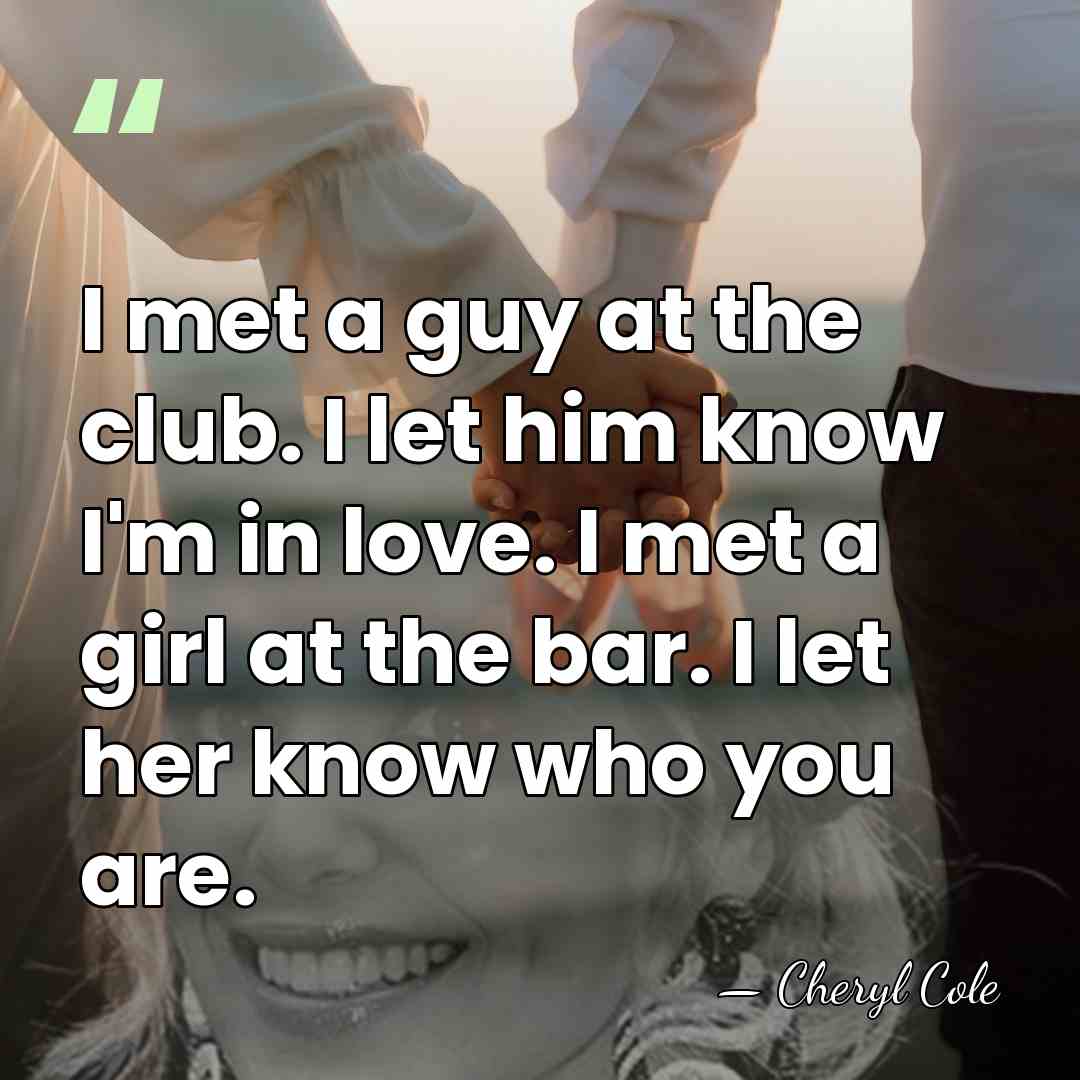 I met a guy at the club. I let him know I'm&hellip; - Cheryl Cole