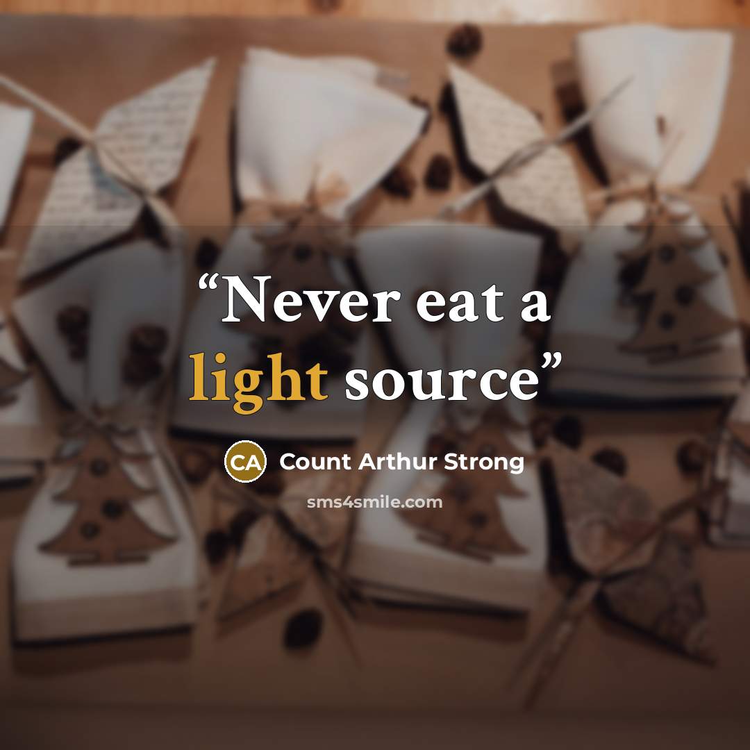 “Never eat a light source” quote by Count Arthur Strong