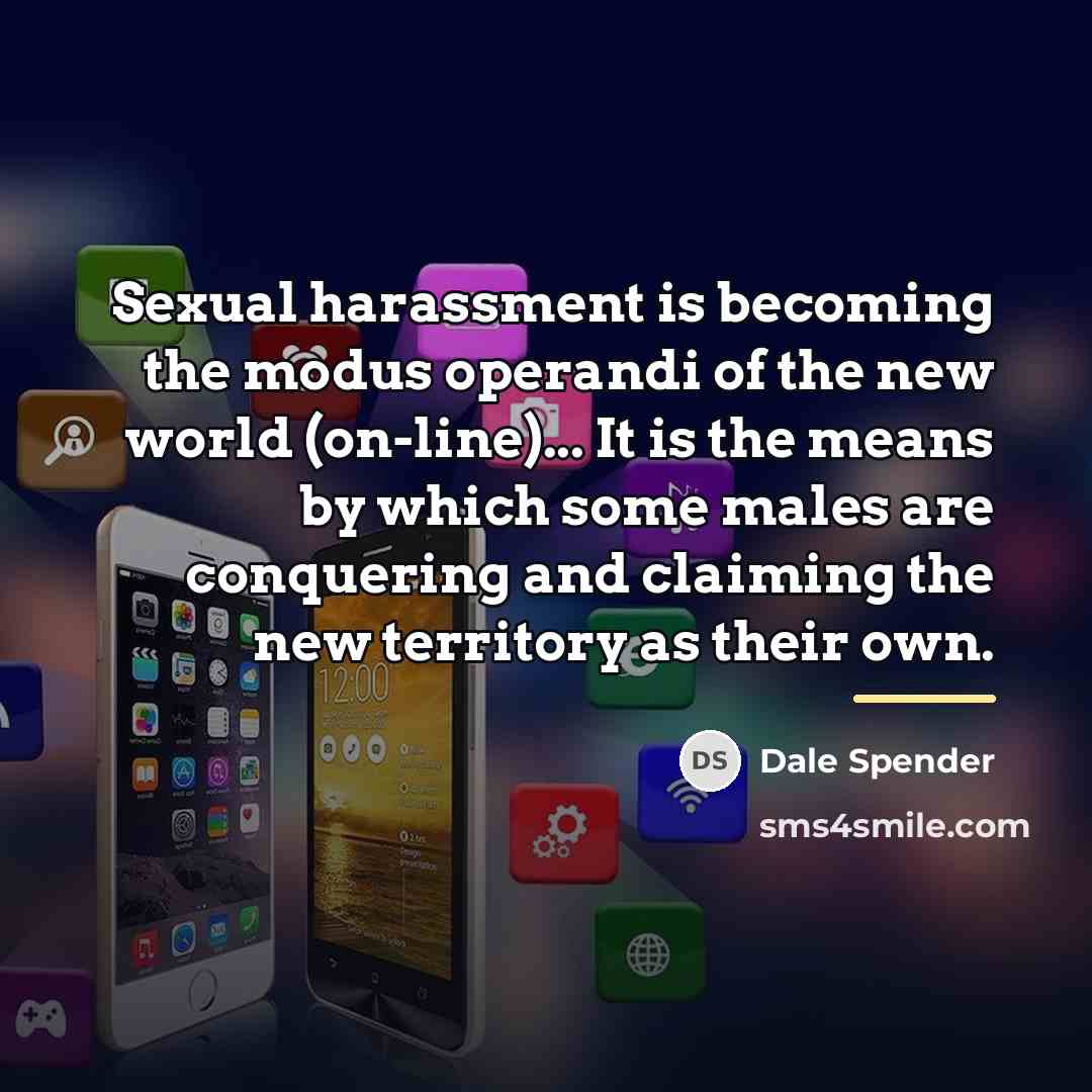 “Sexual harassment is becoming the modus operandi of the new…” quote by Dale Spender