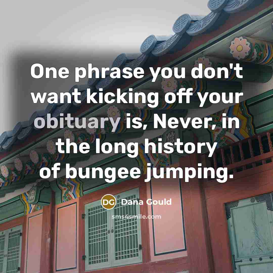 “One phrase you don't want kicking off your obituary is,…” quote by Dana Gould