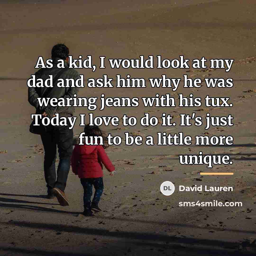 “As a kid, I would look at my dad and…” quote by David Lauren