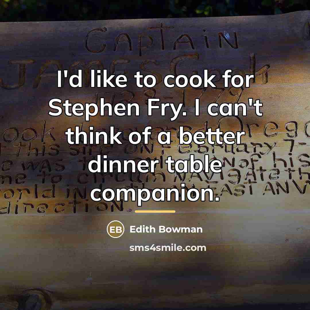 “I'd like to cook for Stephen Fry. I can't think…” quote by Edith Bowman