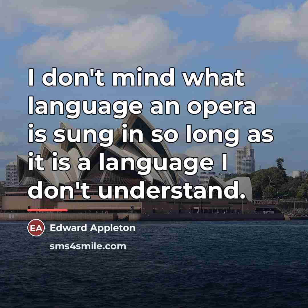 “I don't mind what language an opera is sung in…” quote by Anonymous
