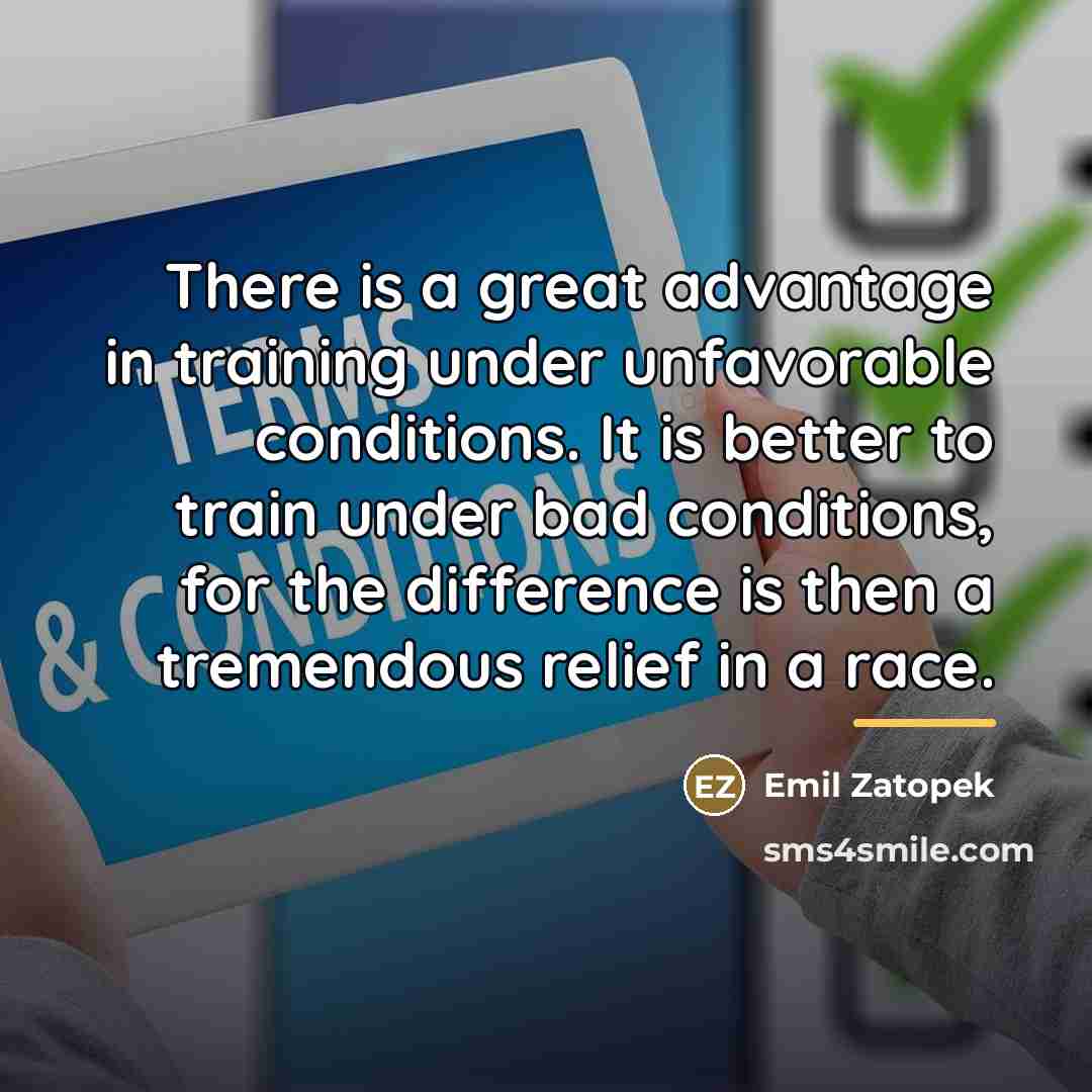 “There is a great advantage in training under unfavorable conditions.…” quote by Emil Zatopek
