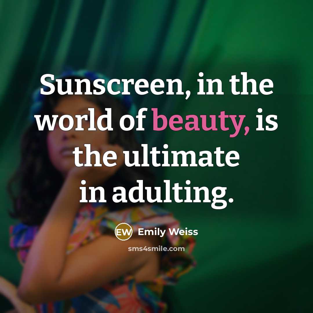 “Sunscreen, in the world of beauty, is the ultimate in…” quote by Emily Weiss