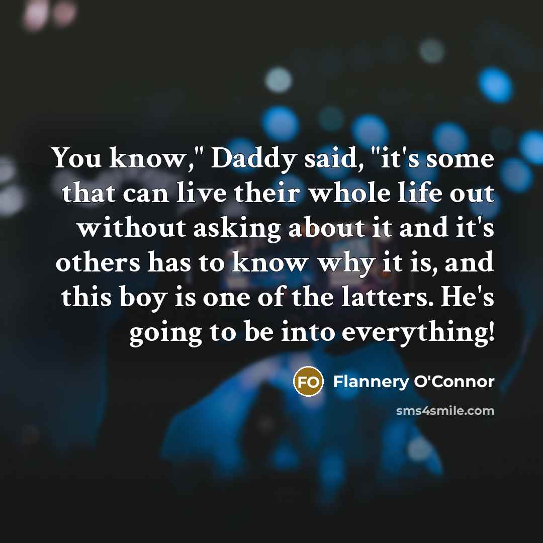 “You know," Daddy said, "it's some that can live their…” quote by Flannery O'Connor