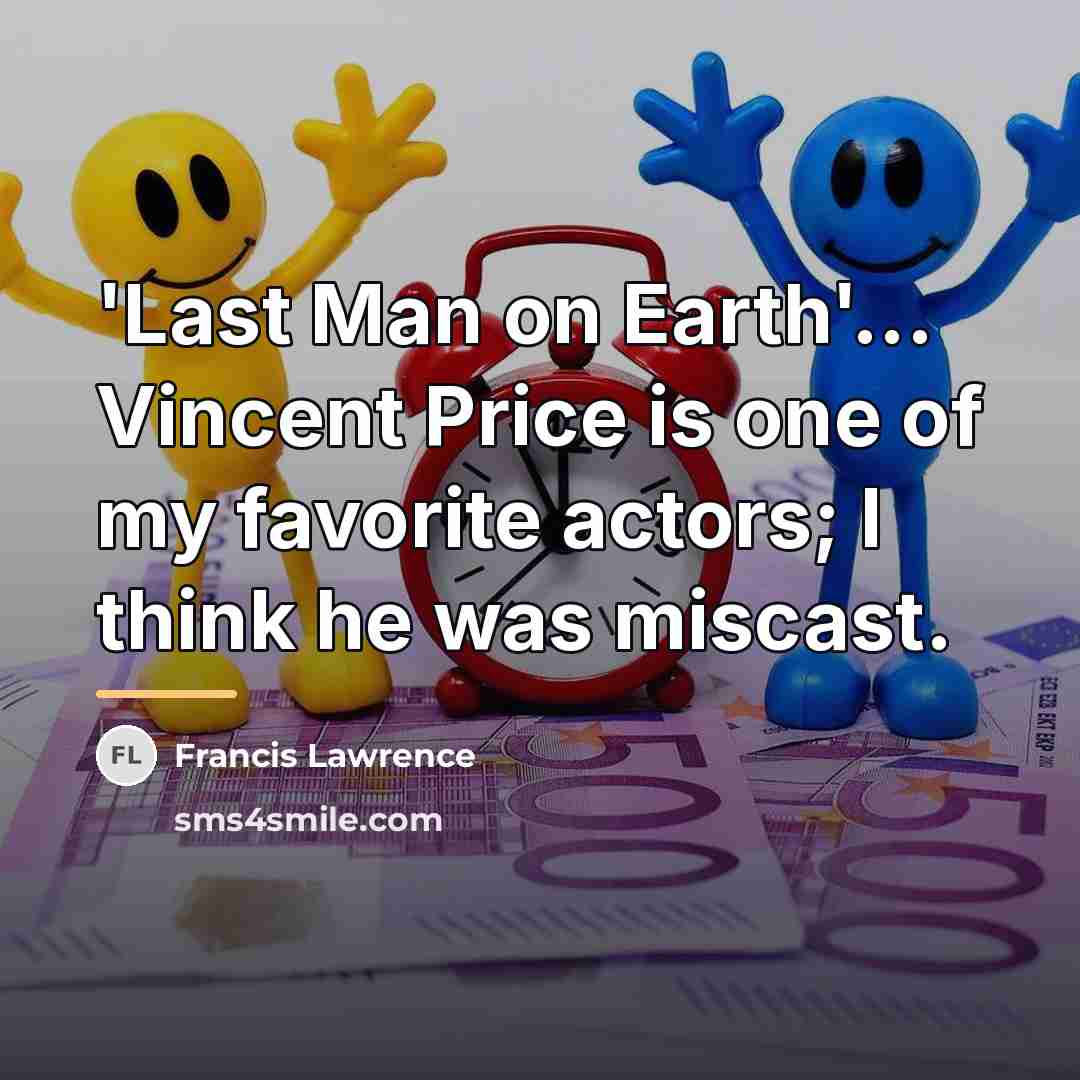 “'Last Man on Earth'... Vincent Price is one of my…” quote by Francis Lawrence