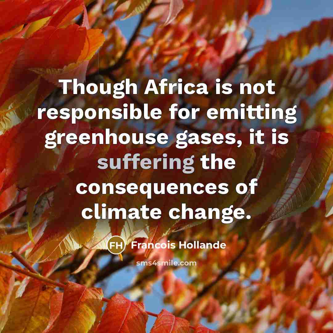 “Though Africa is not responsible for emitting greenhouse gases, it…” quote by Francois Hollande