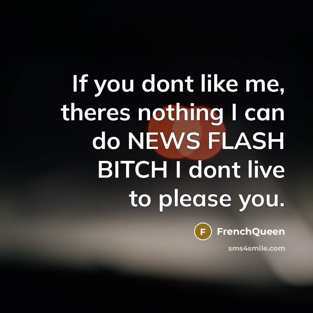 “If you dont like me, theres nothing I can do…” quote by Frenchqueen