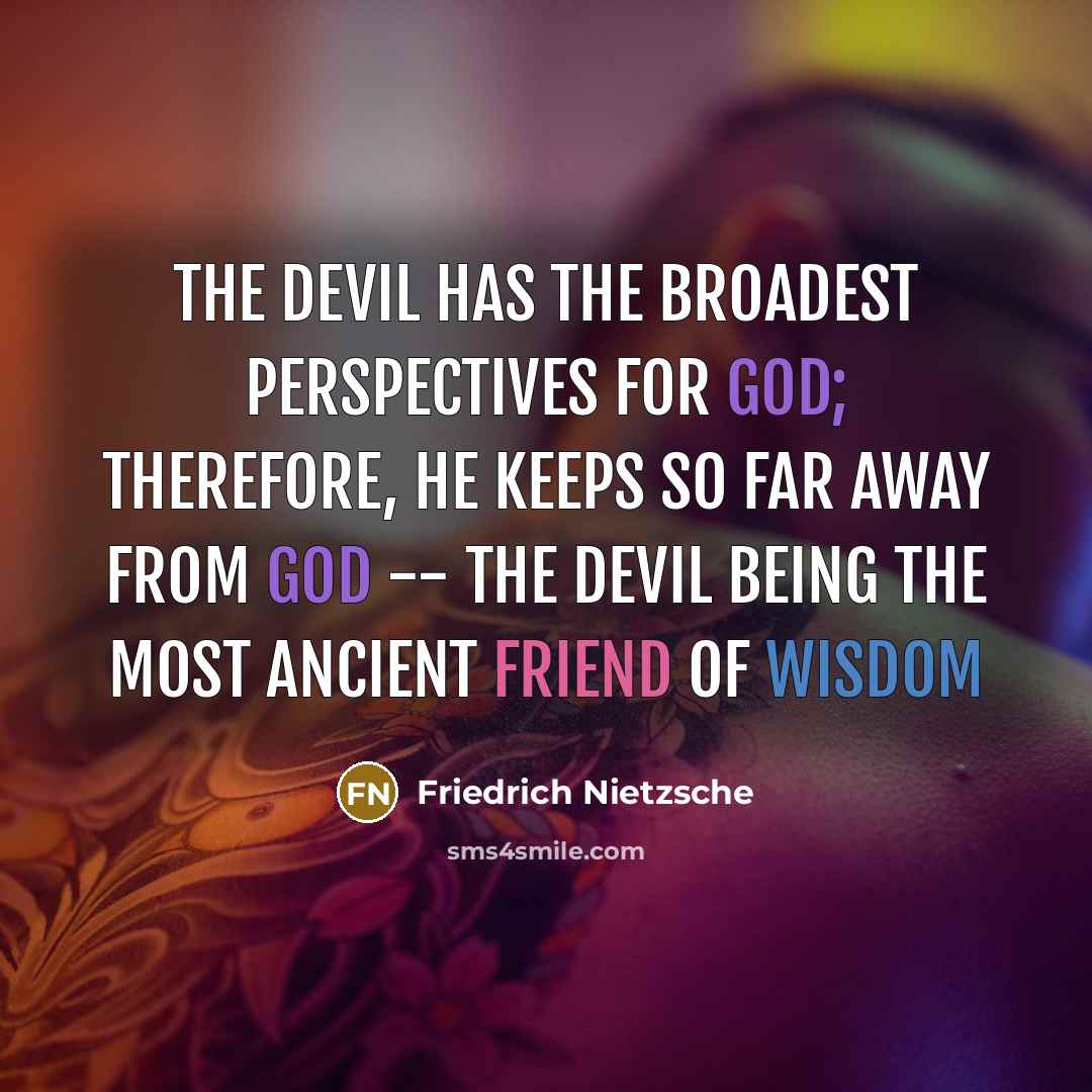 “The Devil has the broadest perspectives for God; therefore, he…” quote by Friedrich Nietzsche