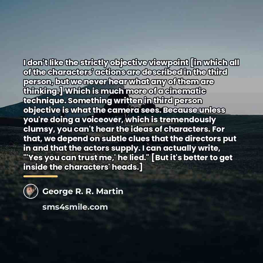“I don't like the strictly objective viewpoint [in which all…” quote by George R. R. Martin