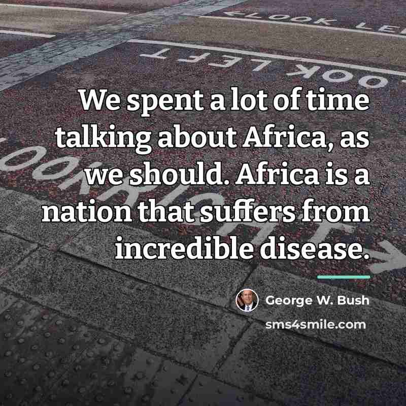 “We spent a lot of time talking about Africa, as…” quote by George W. Bush