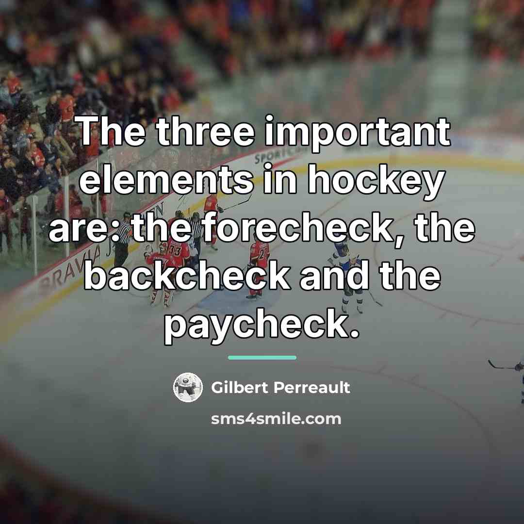 “The three important elements in hockey are: the forecheck, the…” quote by Gilbert Perreault