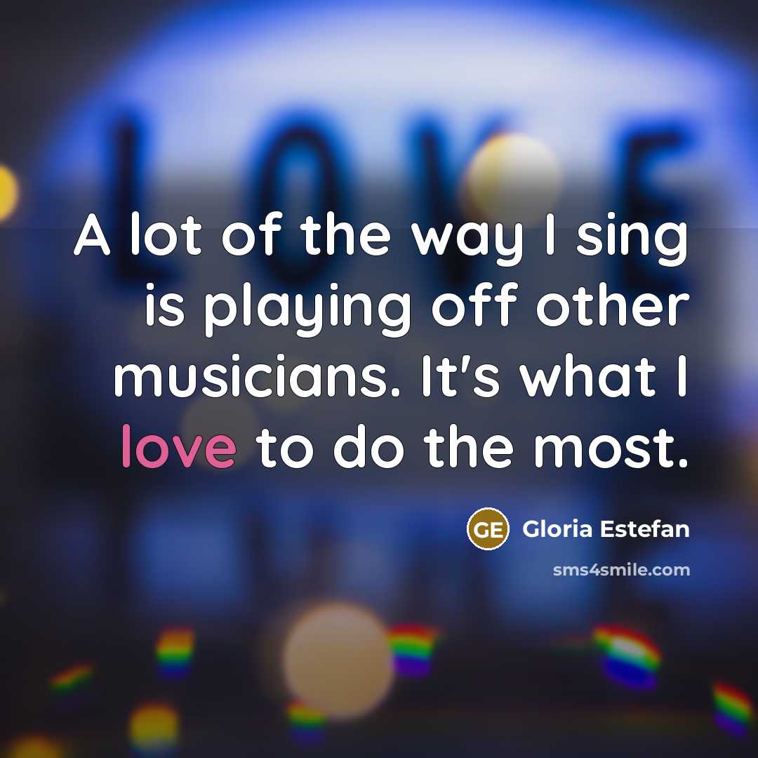 “A lot of the way I sing is playing off…” quote by Gloria Estefan