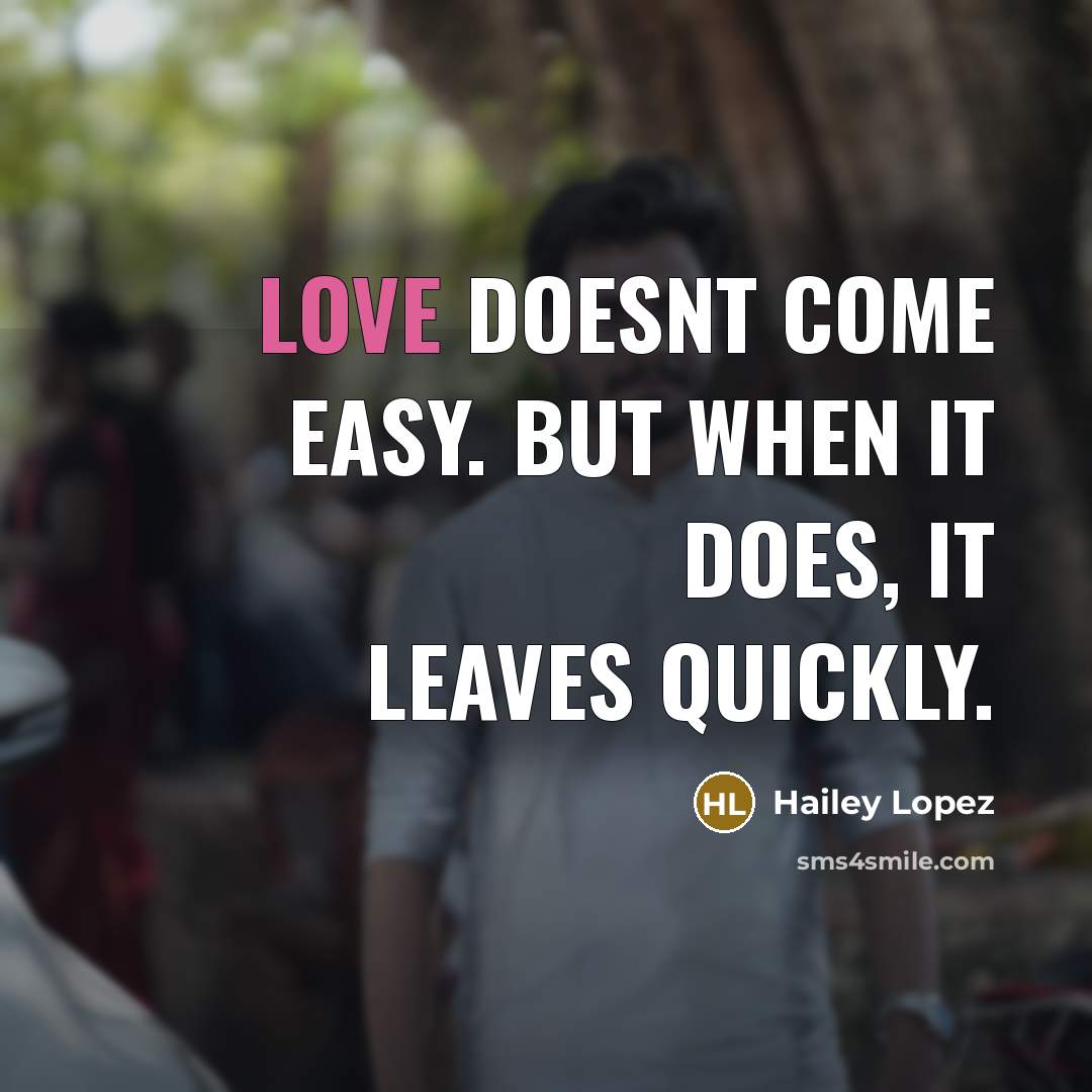 “Love doesnt come easy. But when it does, it leaves…” quote by Hailey Lopez
