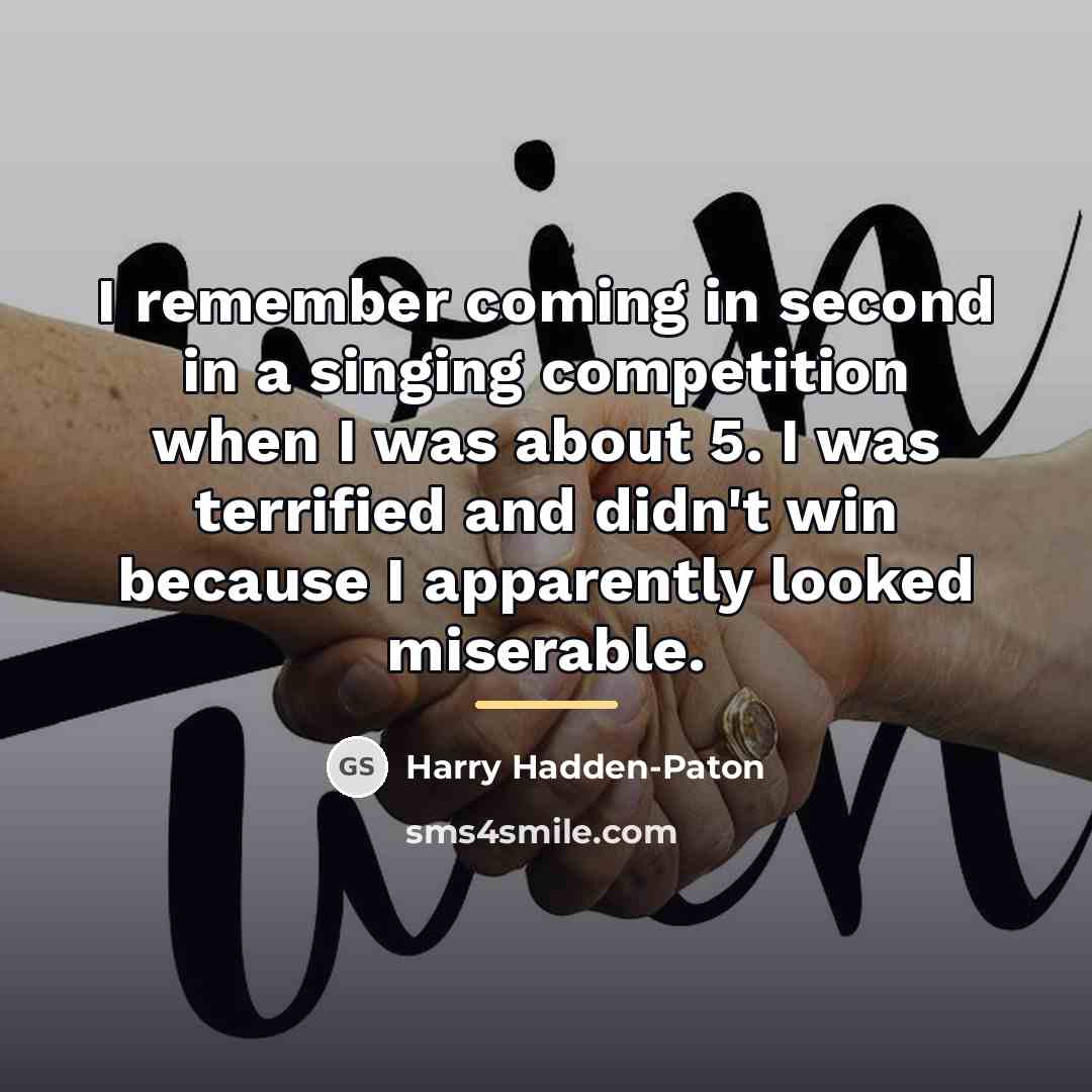 “I remember coming in second in a singing competition when…” quote by Harry Hadden-Paton