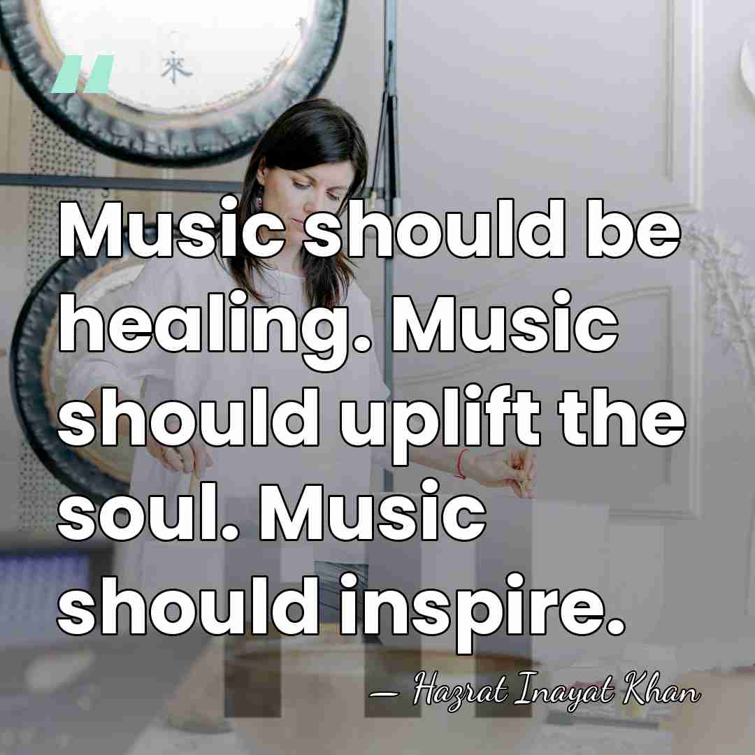 Music should be healing. Music should uplift the soul. Music should inspire. - Hazrat Inayat Khan