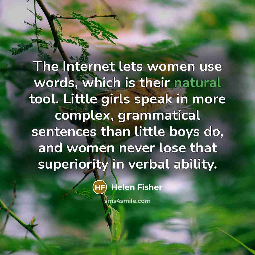 “The Internet lets women use words, which is their natural…” quote by Helen Fisher